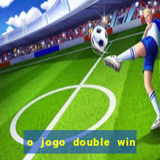 o jogo double win paga mesmo